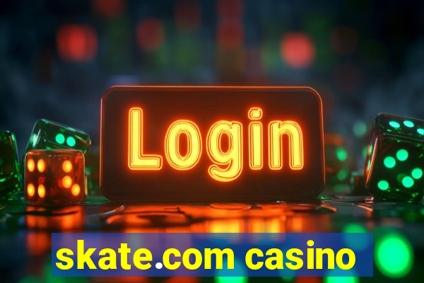 skate.com casino